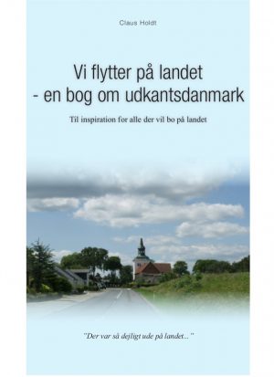 Vi Flytter På Landet - En Bog Om Udkantsdanmark - Claus Holdt - Bog