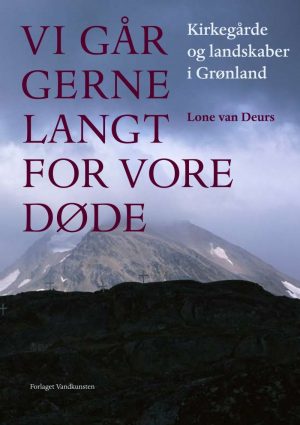 Vi Går Gerne Langt For Vore Døde - Lone Van Deurs - Bog