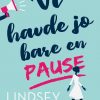 Vi Havde Jo Bare En Pause - Lindsey Kelk - Bog