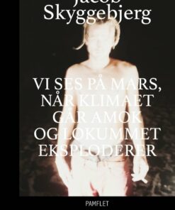 Vi Ses På Mars Når Klimaet Går Amok Og Lokummet Eksploderer - Jacob Skyggebjerg - Bog