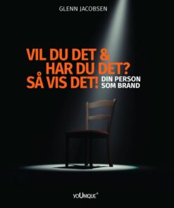 Vil Du Det & Har Du Det? Så Vis Det! Din Person Som Brand - Glenn Jacobsen - Bog