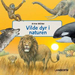 Vilde Dyr I Naturen - Anne Möller - Bog