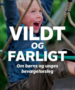 Vildt og farligt - om børns og unges bevægelseslege (E-bog)