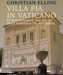 Villa Pia in Vaticano. Et renæssance-anlæg og dets forhold til antikken (E-bog)
