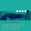 Vor folkeæt i oldtiden: Midgård og menneskelivet (E-bog)