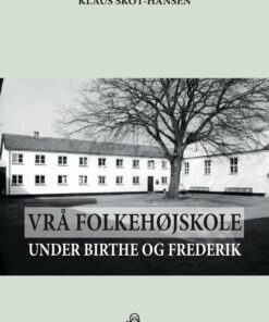 Vrå Folkehøjskole Under Birthe Og Frederik - Klaus Skot-hansen - Bog