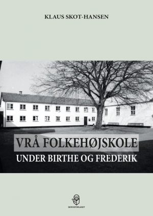 Vrå Folkehøjskole Under Birthe Og Frederik - Klaus Skot-hansen - Bog