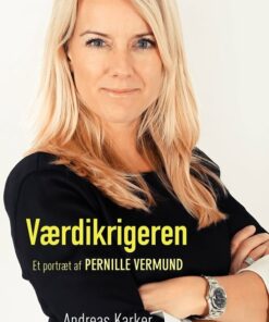 Værdikrigeren - Et Portræt Af Pernille Vermund - Andreas Karker - Bog