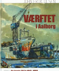 Værftet I Aalborg - John Erik Olsen - Bog