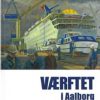 Værftet I Aalborg - John Erik Olsen - Bog