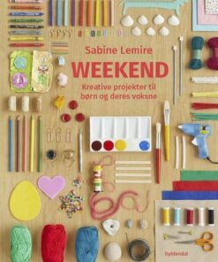 Weekend - Kreative Projekter Til Børn Og Deres Voksne - Sabine Lemire - Bog