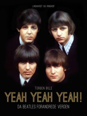 Yeah, Yeah, Yeah! Da Beatles forandrede verden (E-bog)