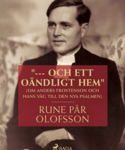 "--- och ett oändligt hem" (om Anders Frostenson och hans väg till den nya psalmen) (E-bog)
