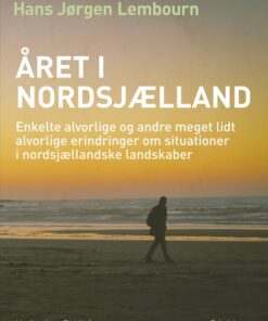 Året i Nordsjælland. Enkelte alvorlige og andre meget lidt alvorlige erindringer om situationer i nordsjællandske landskaber (E-bog)
