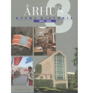 Århus: Byens historie 1870-1945, Bind 3 (Bog)