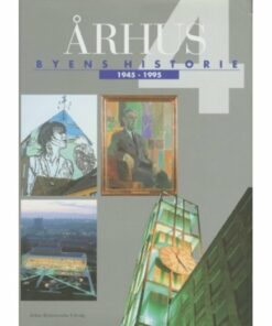 århus: Byens Historie 1945-1995, Bind 4 - Flere Forfattere - Bog