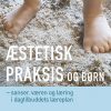 æstetisk Praksis Og Børn - Alice Kjær - Bog