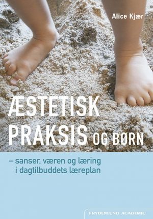 æstetisk Praksis Og Børn - Alice Kjær - Bog