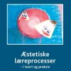 æstetiske Læreprocesser - Anne Maj Nielsen - Bog