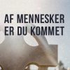 Af Mennesker Er Du Kommet - Mogens Linck - Bog