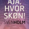 Aja, Hvor Skøn! - Sven Holm - Bog
