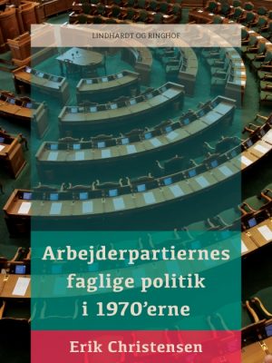 Arbejderpartiernes faglige politik i 1970 erne (E-bog)