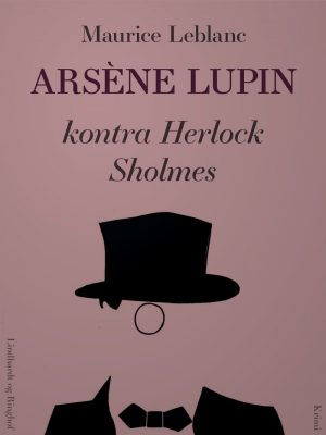 ArsÃ¨ne Lupin - I Al Fortrolighed - Maurice Leblanc - Bog