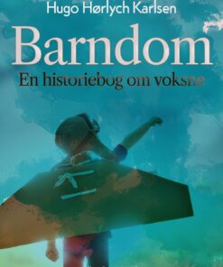 Barndom. En Historiebog Om Voksne - Hugo Hørlych Karlsen - Bog