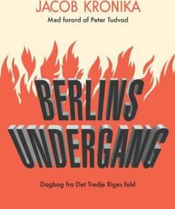 Berlins Undergang. Dagbog Fra Det Tredje Riges Fald - Jacob Kronika - Bog