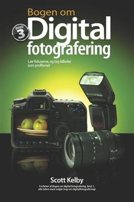 Bogen Om Digital Fotografering, Bind 3 - Scott Kelby - Bog