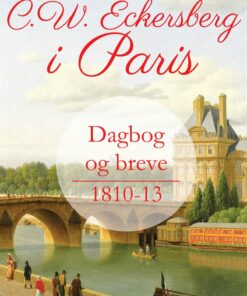 C.w. Eckersberg I Paris. Dagbog Og Breve 1810-13 - C. W. Eckersberg - Bog