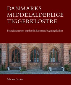 Danmarks Middelalderlige Tiggerklostre - Morten Larsen - Bog