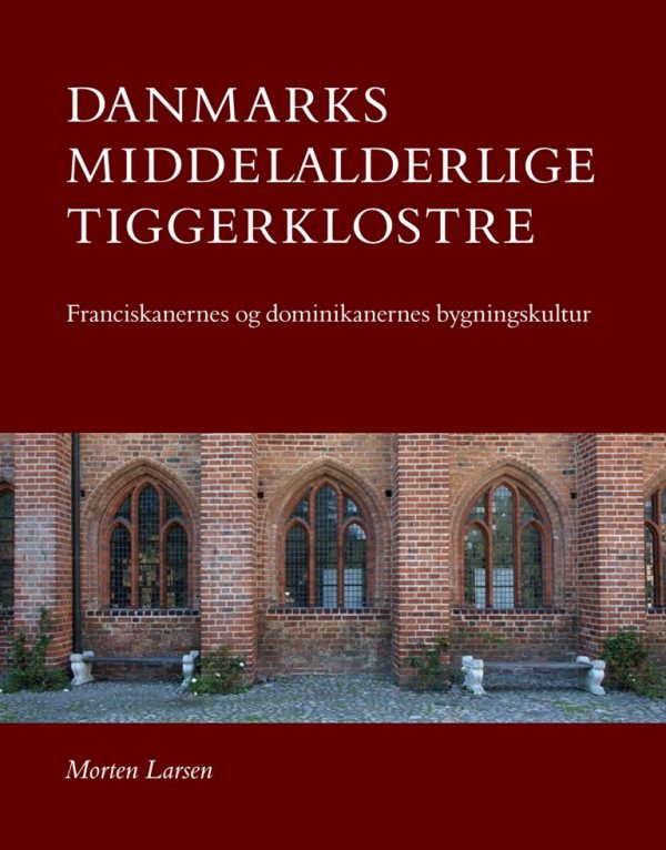 Danmarks Middelalderlige Tiggerklostre - Morten Larsen - Bog