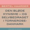 Den Bløde Kynisme - Og Selvbedraget I Tornerose-danmark - Bertel Haarder - Bog