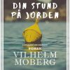Din Stund På Jorden - Vilhelm Moberg - Bog