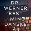 Dr. Werner Best - Mine Danske år - Vilhelm Topsøe - Bog