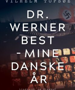 Dr. Werner Best - Mine Danske år - Vilhelm Topsøe - Bog