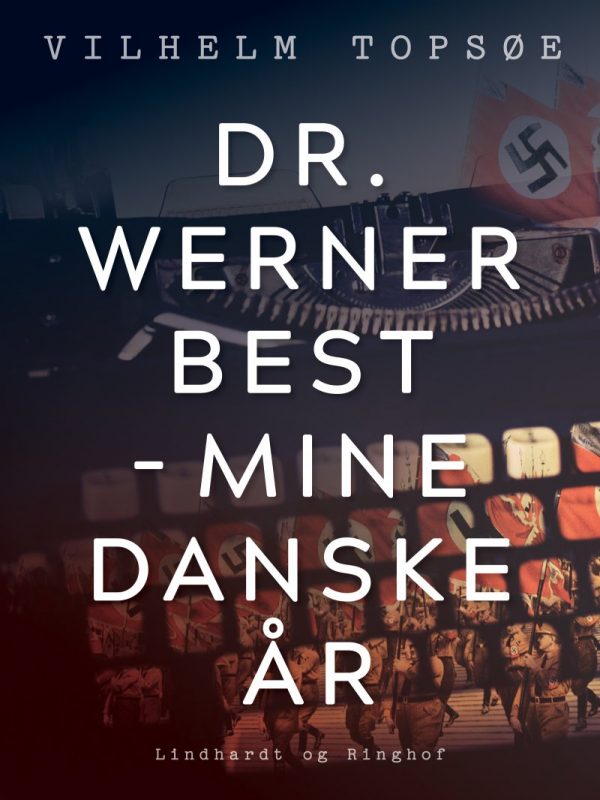 Dr. Werner Best - Mine Danske år - Vilhelm Topsøe - Bog