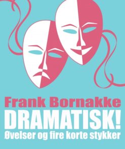 Dramatisk!: Øvelser og fire korte stykker (E-bog)