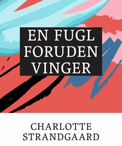 En Fugl Foruden Vinger - Charlotte Strandgaard - Bog
