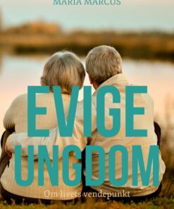 Evige Ungdom : Om Livets Vendepunkt - Maria Marcus - Bog