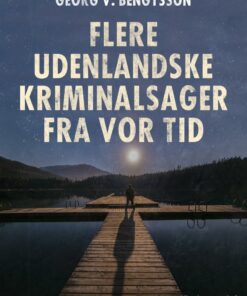 Flere Udenlandske Kriminalsager Fra Vor Tid - Georg V. Bengtsson - Bog