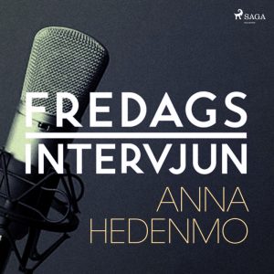 Fredagsintervjun - Anna Hedenmo (Lydbog)