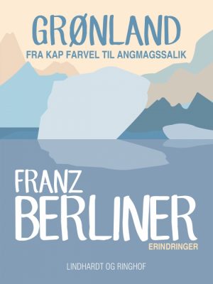 Grønland: fra Kap Farvel til Angmagssalik (E-bog)