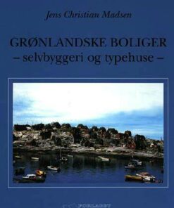 Grønlandske boliger - selvbyggeri og typehuse (Bog)