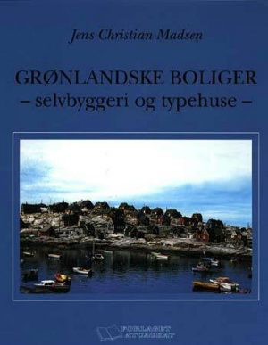 Grønlandske boliger - selvbyggeri og typehuse (Bog)