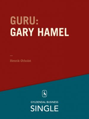 Guru: Gary Hamel - en gråhåret revolutionær (E-bog)