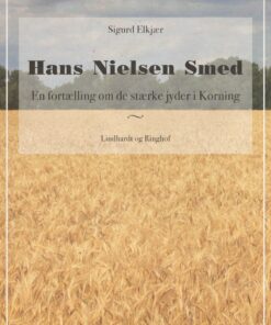 Hans Nielsen Smed: En Fortælling Om De Stærke Jyder I Korning - Sigurd Elkjær - Bog