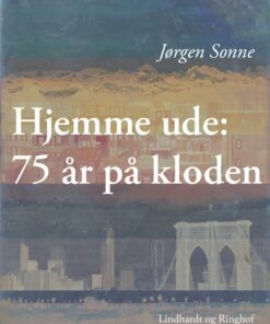 Hjemme Ude: 75 år På Kloden - Jørgen Sonne - Bog