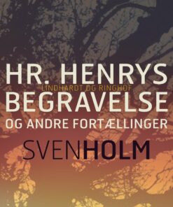 Hr. Henrys Begravelse Og Andre Fortællinger - Sven Holm - Bog